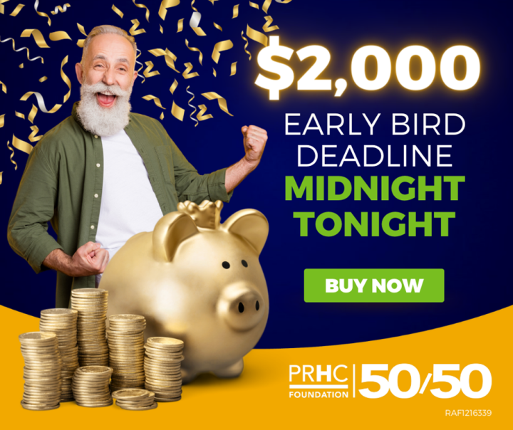 Early Bird Deadline Midnight TONIGHT! (PRHC Foundation's 50/50 Lottery