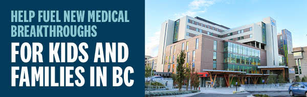 Help Fuel New Medical Breakthroughs for Kids and Families in BC