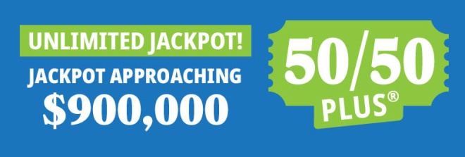 50/50 PLUS JACKPOT APPROACHING $900,000