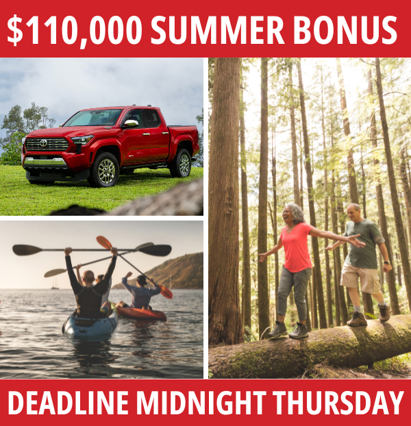 $110,000 SUMMER BONUS DEADLINE MIDNIGHT THURSDAY