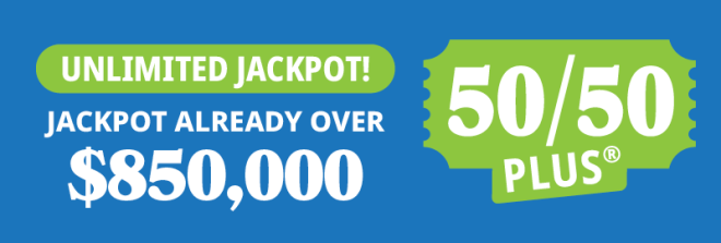 50/50 PLUS ALREADY OVER $850,000