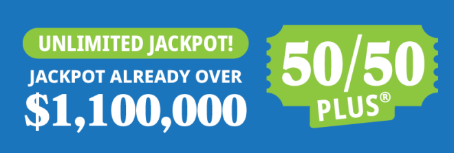 50/50 PLUS ALREADY OVER $1,100,000