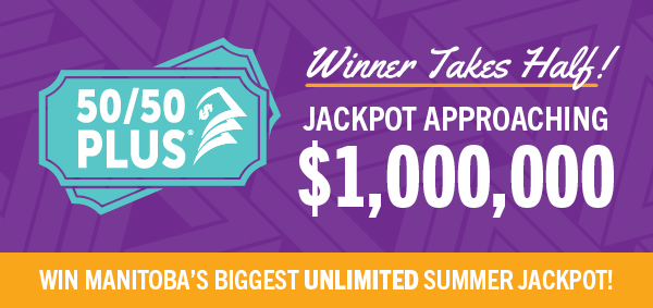 50/50 PLUS APPROACHING $1 MILLION