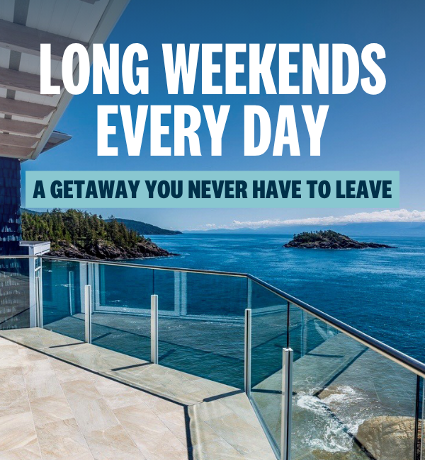 Long weekends every day - a getaway you never have to leave