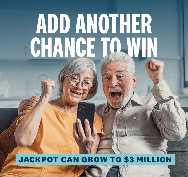 Add another chance to win - jackpot can grow to $3 million