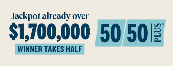 50/50 PLUS jackpot over $1.7 million