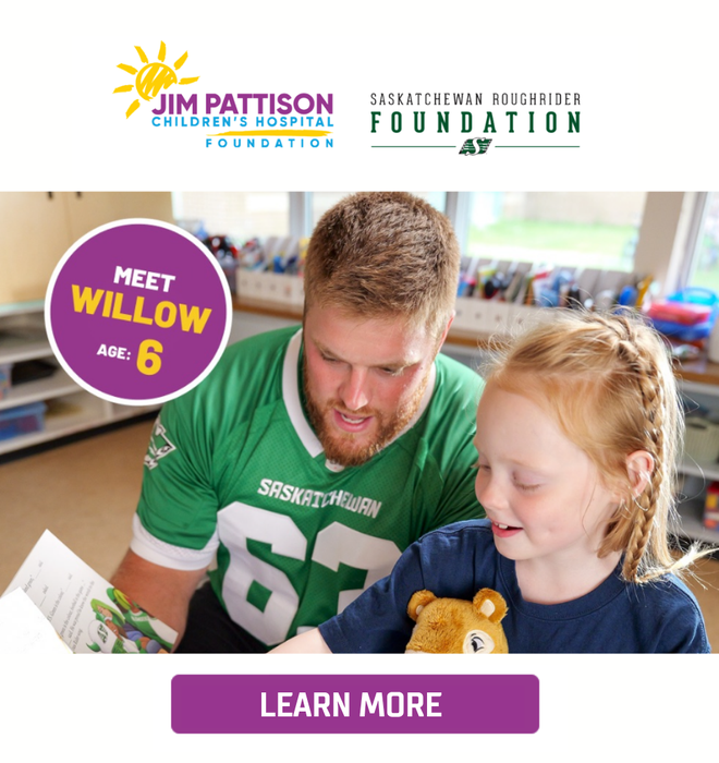 Meet Willow, age 6 - Jim Pattison Children’s Hospital Foundation and Saskatchewan Roughrider Foundation