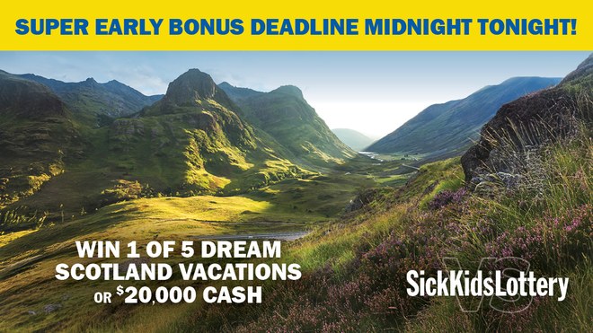 Super Early Bonus deadline midnight tonight - win 1 of 5 dream Scotland vacations or $20,000 cash