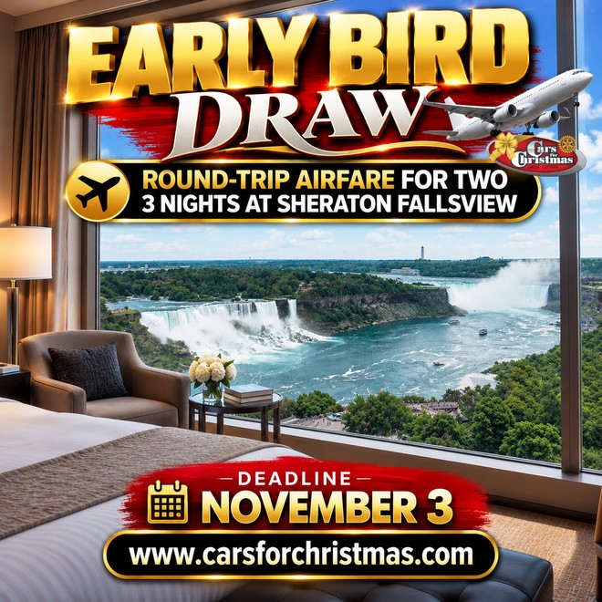 Early Bird Draw - round-trip airfare for two and 3 nights at Sheraton Fallsview - deadline November 3