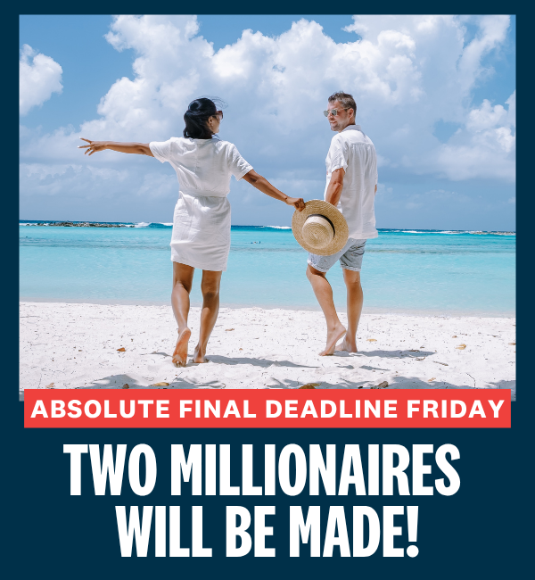 TWO millionaires - THREE days left