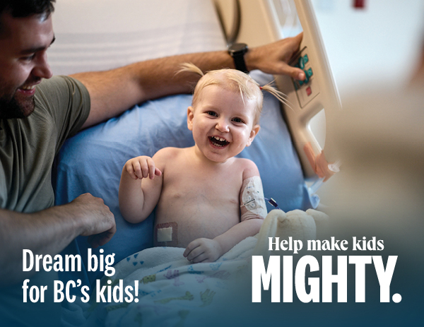 Help make kids mighty - BC Children's Hospital research