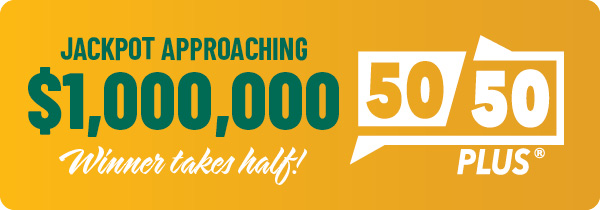 50/50 PLUS jackpot almost $1,000,000