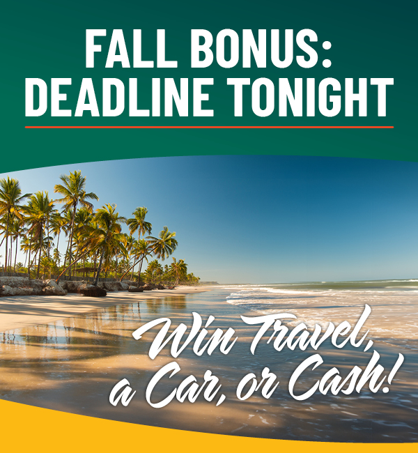 Last chance for Fall Bonus - deadline midnight tonight