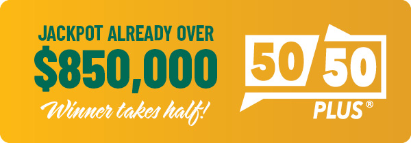 50/50 PLUS over $850,000